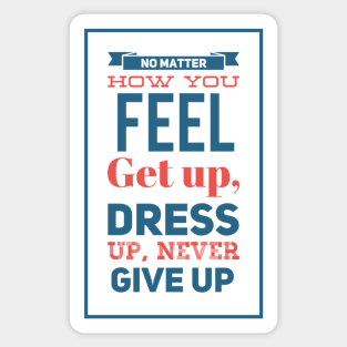 No Matter How You Feel Never Give Up Sticker